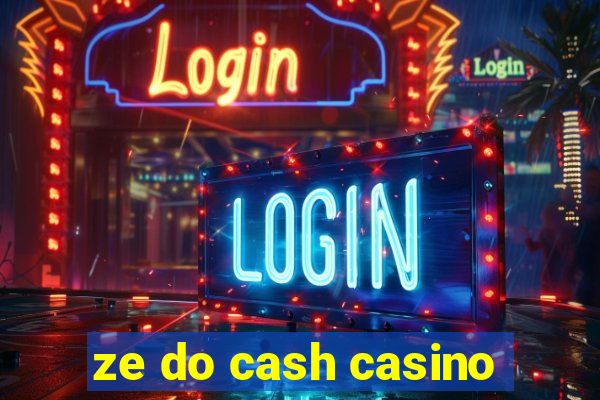 ze do cash casino